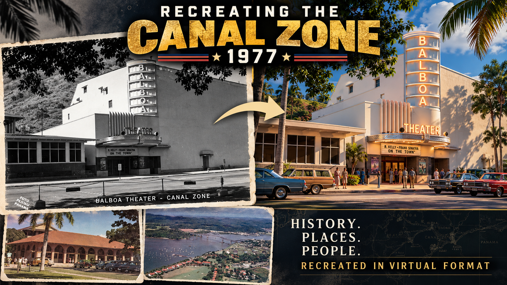 Recreating the Canal Zone, 1977: a black-and-white Balboa Theater image beside a color virtual rendition, with additional Canal Zone reference scenes.